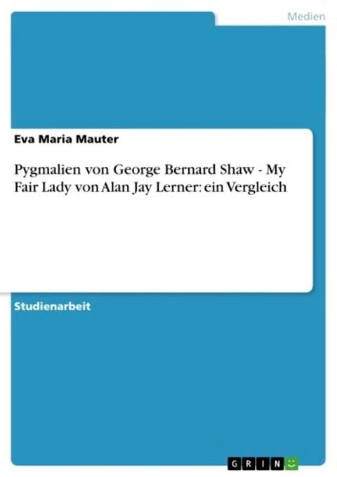 Pygmalien von George Bernard Shaw - My Fair Lady von Alan Jay Lerner: ein Vergleich(Kobo/電子書)