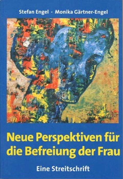 Neue Perspektiven f&uuml;r die Befreiung der Frau - Eine Streitschrift(Kobo/電子書)