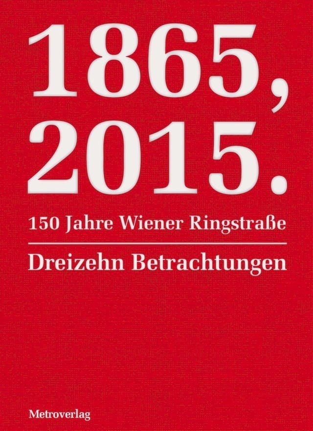  1865, 2015. 150 Jahre Wiener Ringstra&szlig;e(Kobo/電子書)