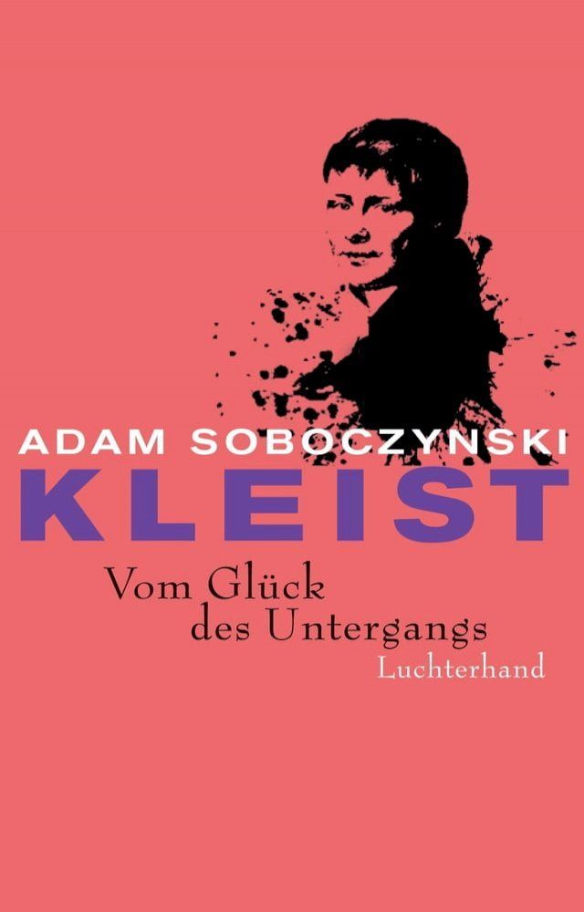  Kleist. Vom Glück des Untergangs(Kobo/電子書)