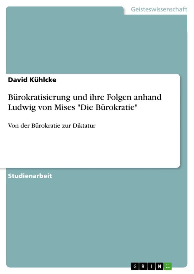  Bürokratisierung und ihre Folgen anhand Ludwig von Mises 'Die Bürokratie'(Kobo/電子書)