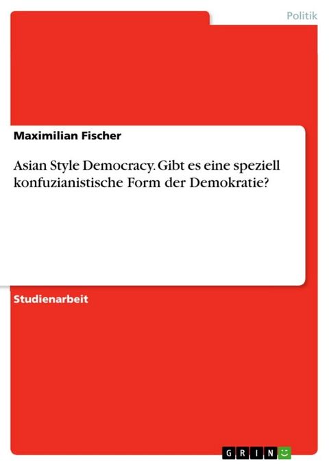 Asian Style Democracy. Gibt es eine speziell konfuzianistische Form der Demokratie?(Kobo/電子書)