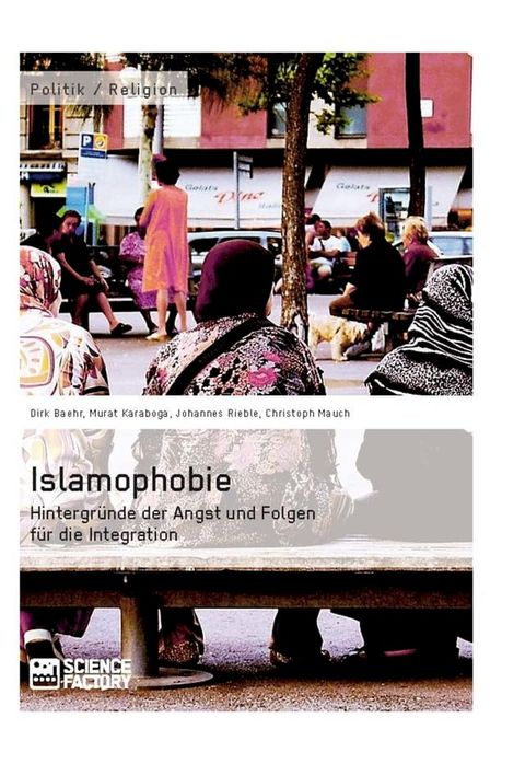 Islamophobie. Hintergr&uuml;nde der Angst und Folgen f&uuml;r die Integration(Kobo/電子書)