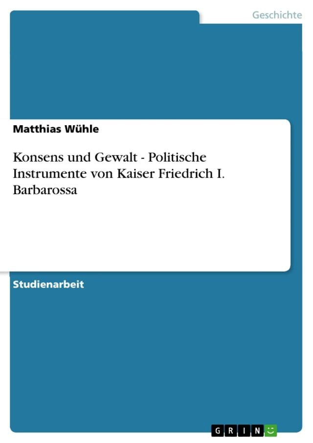  Konsens und Gewalt - Politische Instrumente von Kaiser Friedrich I. Barbarossa(Kobo/電子書)