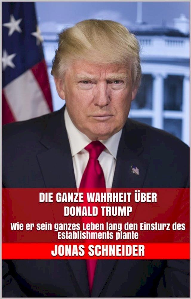  Die ganze Wahrheit &uuml;ber Donald Trump(Kobo/電子書)