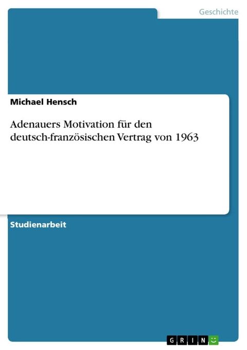 Adenauers Motivation f&uuml;r den deutsch-franz&ouml;sischen Vertrag von 1963(Kobo/電子書)