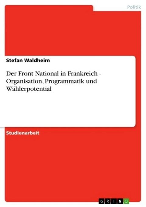 Der Front National in Frankreich - Organisation, Programmatik und Wählerpotential(Kobo/電子書)