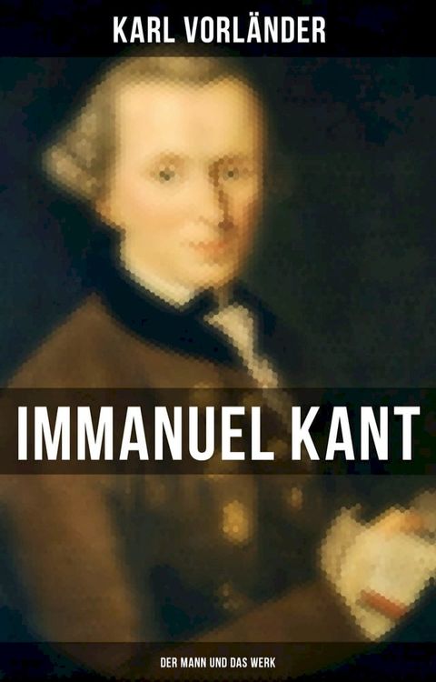 Immanuel Kant: Der Mann und das Werk(Kobo/電子書)