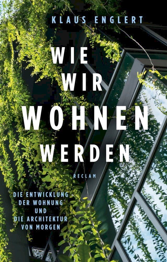  Wie wir wohnen werden. Die Entwicklung der Wohnung und die Architektur von morgen(Kobo/電子書)