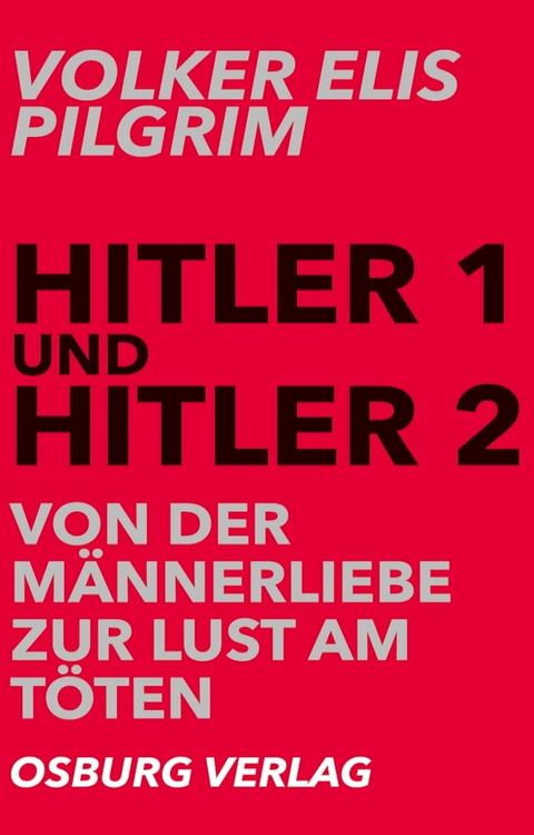 Hitler 1 und Hitler 2. Von der M&auml;nnerliebe zur Lust am T&ouml;ten(Kobo/電子書)