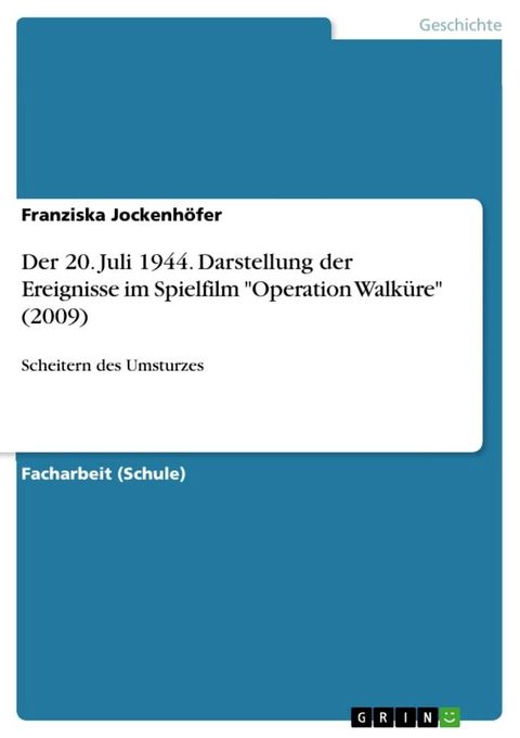 Der 20. Juli 1944. Darstellung der Ereignisse im Spielfilm 'Operation Walk&uuml;re' (2009)(Kobo/電子書)