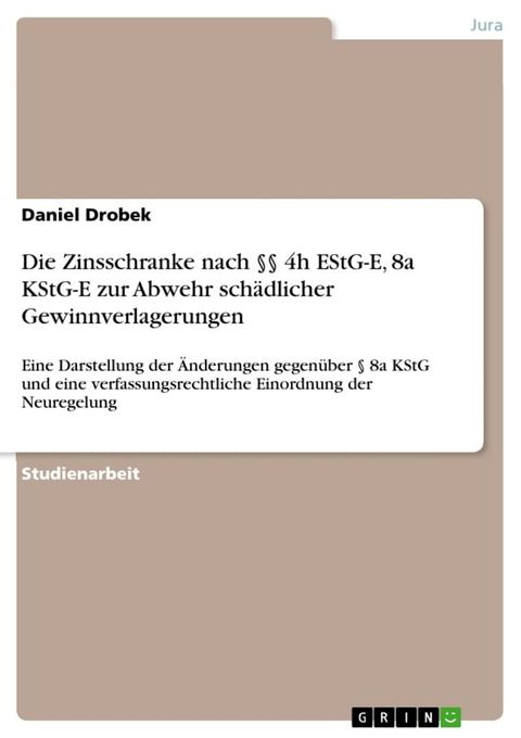 Die Zinsschranke nach §§ 4h EStG-E, 8a KStG-E zur Abwehr sch&auml;dlicher Gewinnverlagerungen(Kobo/電子書)