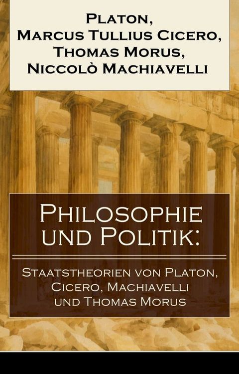 Philosophie und Politik: Staatstheorien von Platon, Cicero, Machiavelli und Thomas Morus(Kobo/電子書)