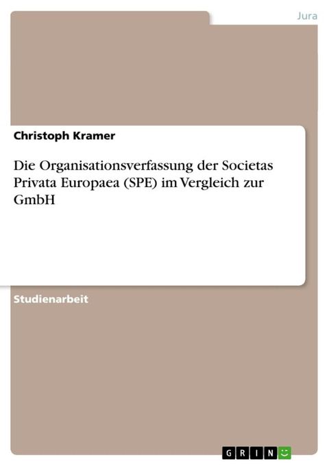 Die Organisationsverfassung der Societas Privata Europaea (SPE) im Vergleich zur GmbH(Kobo/電子書)