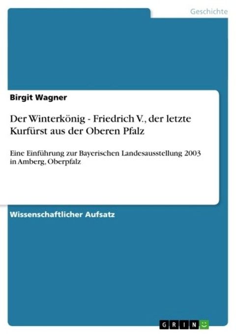 Der Winterk&ouml;nig - Friedrich V., der letzte Kurf&uuml;rst aus der Oberen Pfalz(Kobo/電子書)