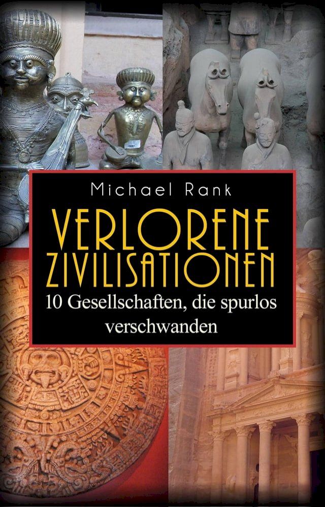  Verlorene Zivilisationen: 10 Kulturen, die spurlos verschwanden(Kobo/電子書)