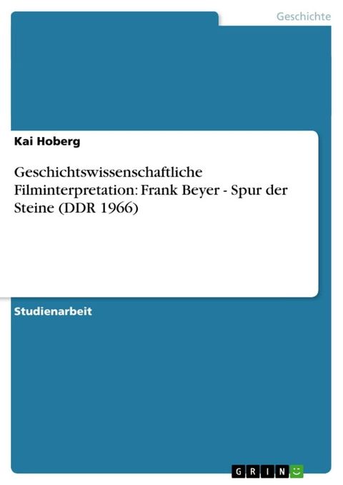 Geschichtswissenschaftliche Filminterpretation: Frank Beyer - Spur der Steine (DDR 1966)(Kobo/電子書)