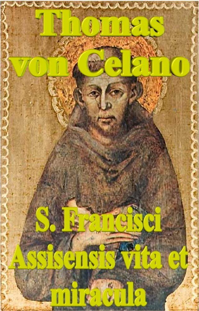  S. Francisci Assisensis vita et miracula (Biographie des heiligen Franz von Assisi)(Kobo/電子書)