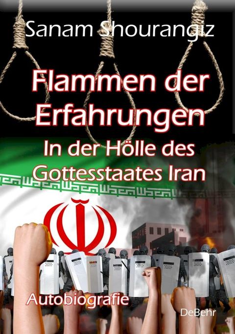 Flammen der Erfahrungen - In der H&ouml;lle des Gottesstaates Iran - Autobiografie(Kobo/電子書)