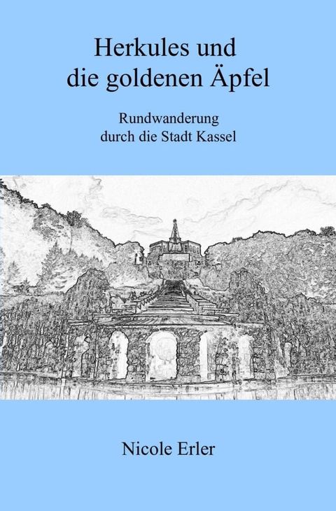 Herkules und die goldenen &Auml;pfel - Rundwanderung durch die Stadt Kassel(Kobo/電子書)