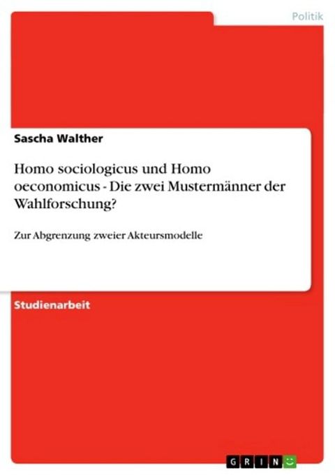 Homo sociologicus und Homo oeconomicus - Die zwei Musterm&auml;nner der Wahlforschung?(Kobo/電子書)