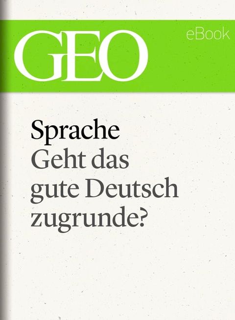 Sprache: Geht das gute Deutsch zugrunde? (GEO eBook Single)(Kobo/電子書)