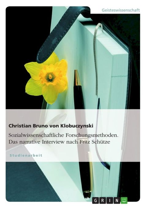 Sozialwissenschaftliche Forschungsmethoden. Das narrative Interview nach Fritz Sch&uuml;tze(Kobo/電子書)