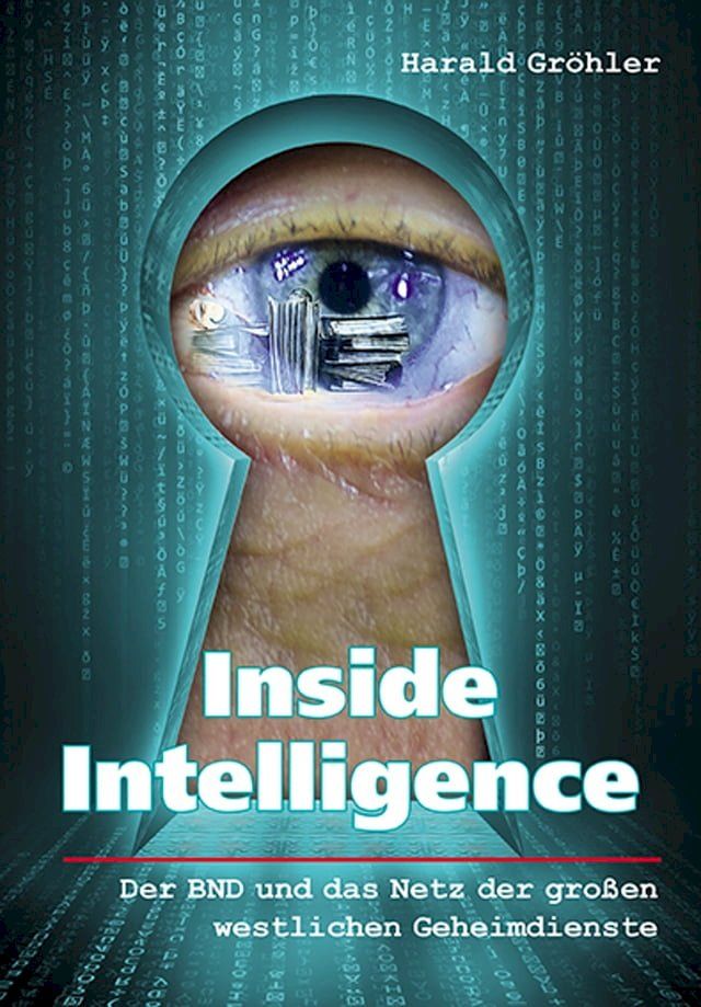  Inside Intelligence - Der BND und das Netz der gro&szlig;en westlichen Geheimdienste(Kobo/電子書)