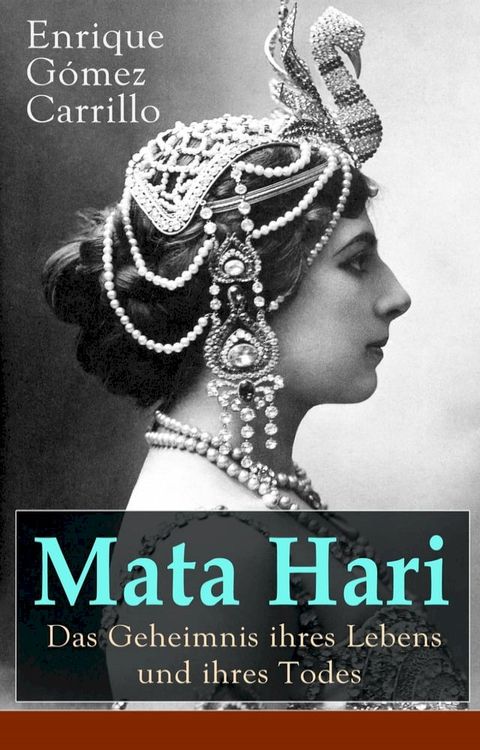 Mata Hari: Das Geheimnis ihres Lebens und ihres Todes(Kobo/電子書)