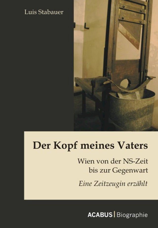  Der Kopf meines Vaters: Wien von der NS-Zeit bis zur Gegenwart - Eine Zeitzeugin erzählt(Kobo/電子書)