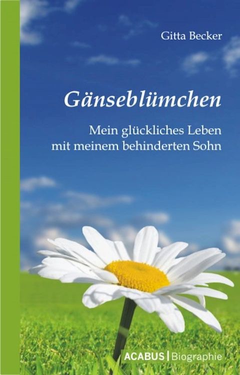 Gänseblümchen - Mein glückliches Leben mit meinem behinderten Sohn(Kobo/電子書)