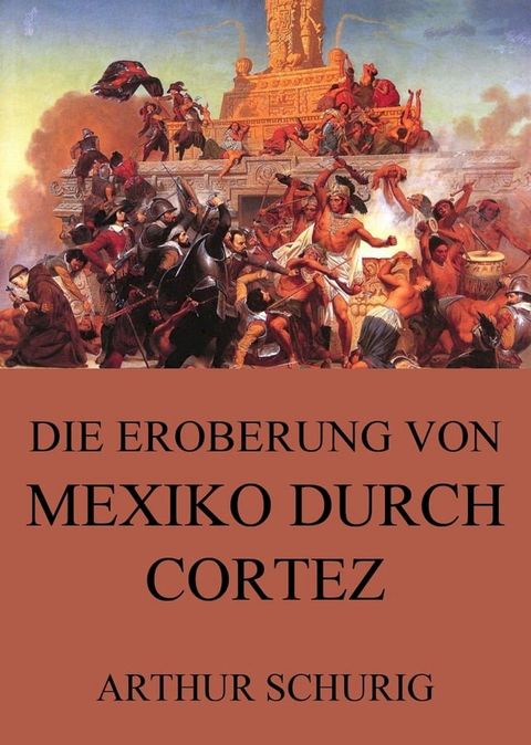 Die Eroberung von Mexiko durch Cortez(Kobo/電子書)