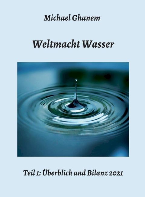 Weltmacht Wasser - Teil 1: &Uuml;berblick und Bilanz 2021(Kobo/電子書)