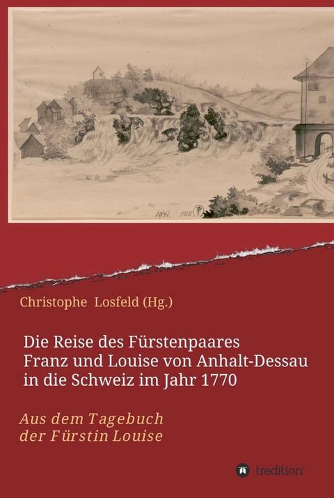 Die Reise des Fürstenpaares Franz und Louise von Anhalt-Dessau in die Schweiz im Jahr 1770(Kobo/電子書)