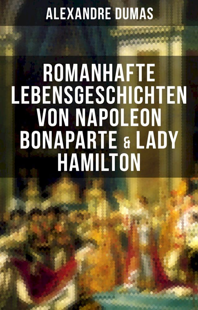  Romanhafte Lebensgeschichten von Napoleon Bonaparte & Lady Hamilton(Kobo/電子書)