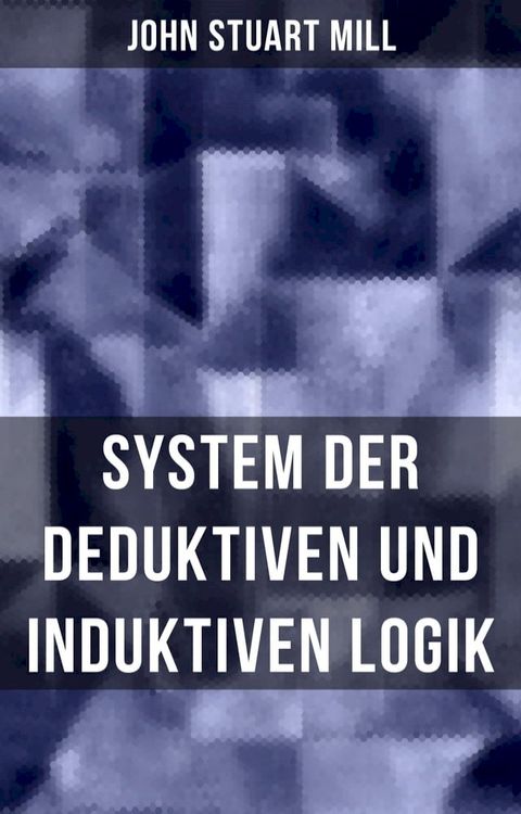 John Stuart Mill: System der deduktiven und induktiven Logik(Kobo/電子書)