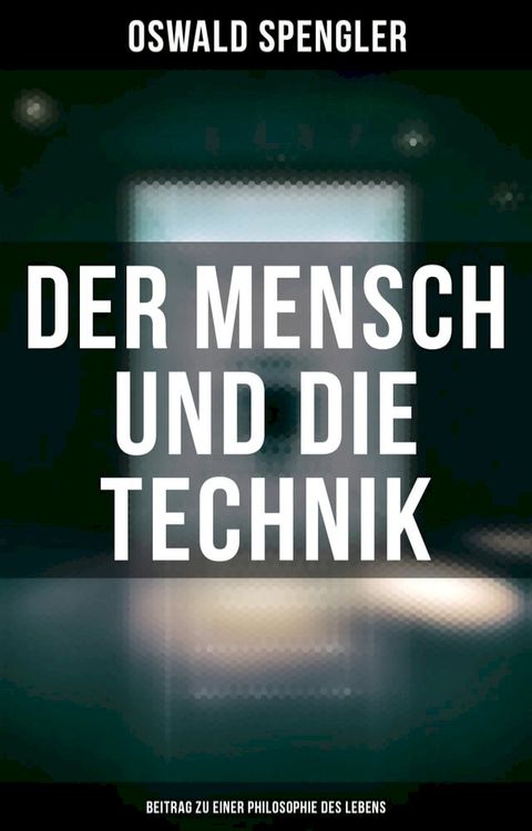 Der Mensch und die Technik (Beitrag zu einer Philosophie des Lebens)(Kobo/電子書)