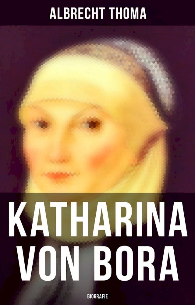  Katharina von Bora (Biografie)(Kobo/電子書)