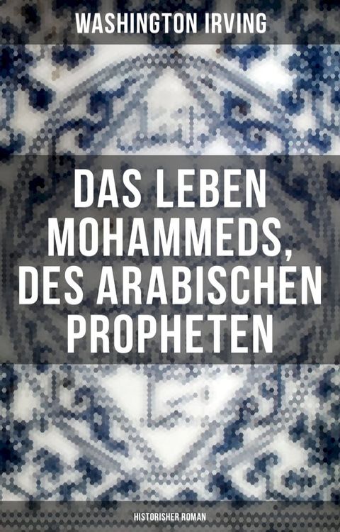 Das Leben Mohammeds, des arabischen Propheten (Historisher Roman)(Kobo/電子書)