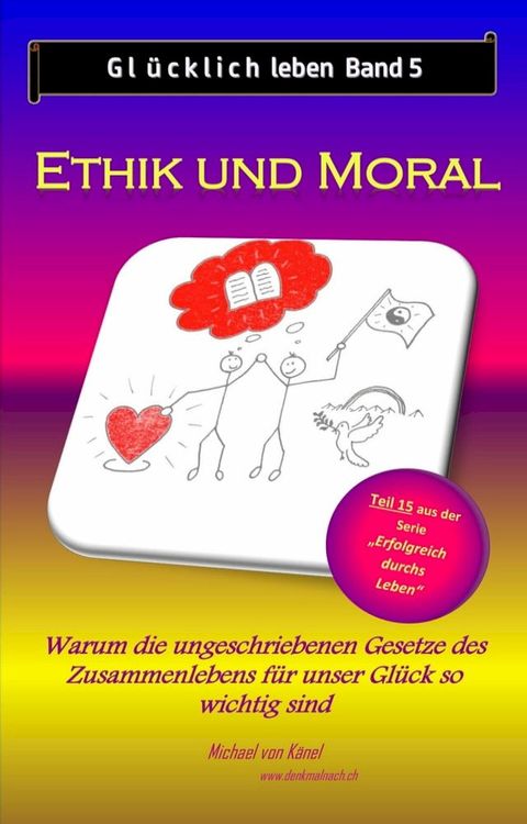 Gl&uuml;cklich leben - Band 5: Ethik und Moral(Kobo/電子書)