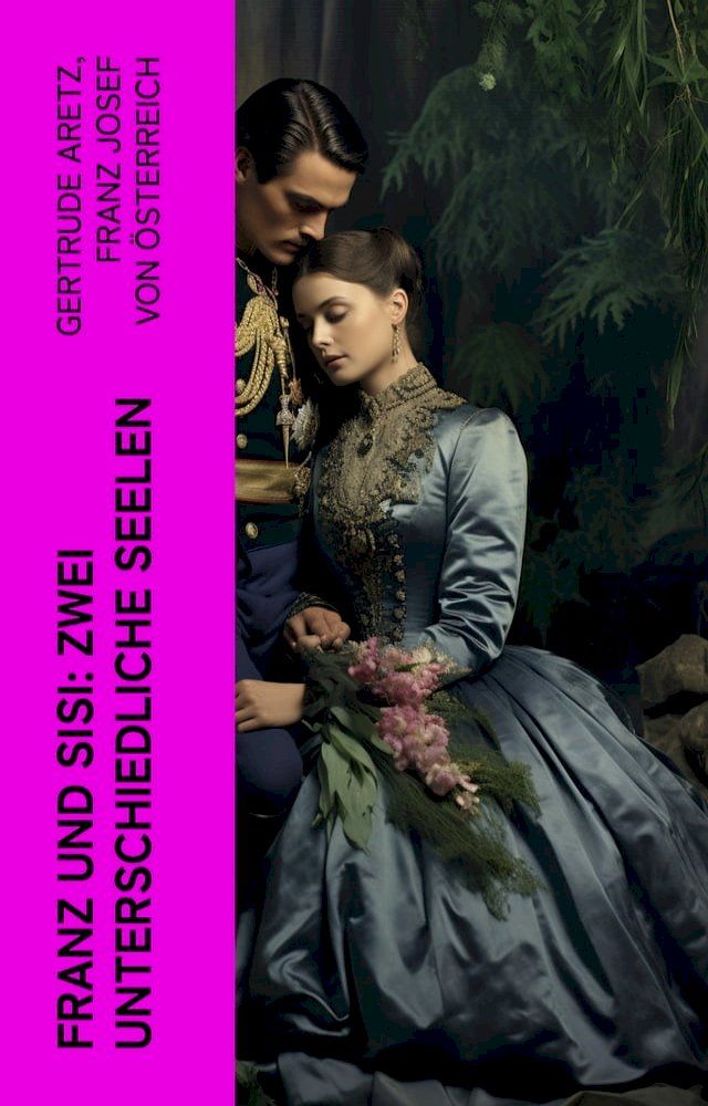  Franz und Sisi: Zwei unterschiedliche Seelen(Kobo/電子書)