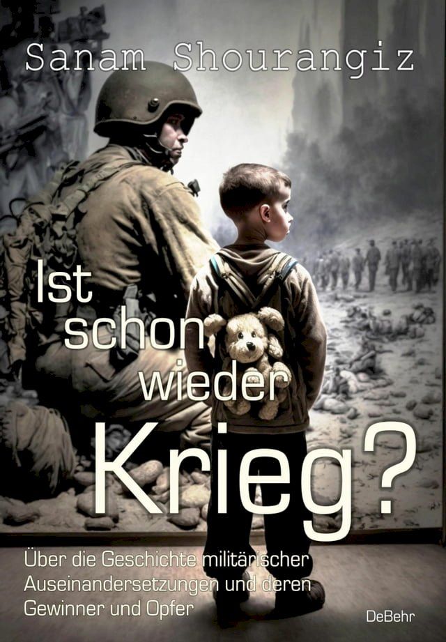  Ist schon wieder Krieg? - &Uuml;ber die Geschichte milit&auml;rischer Auseinandersetzungen und deren Gewinner und Opfe(Kobo/電子書)