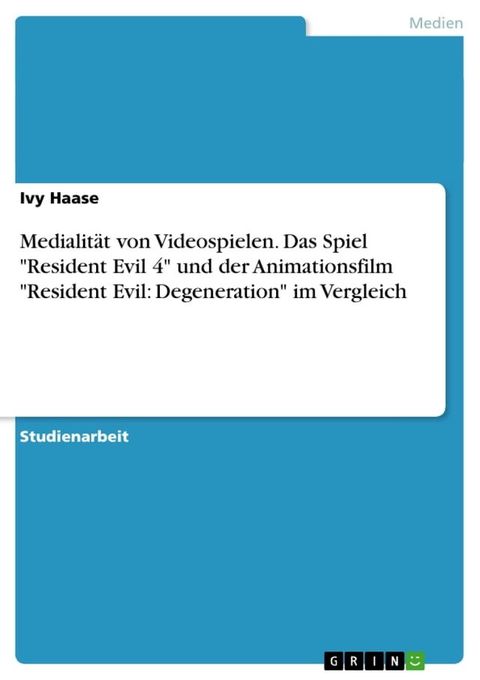 Medialit&auml;t von Videospielen. Das Spiel 'Resident Evil 4' und der Animationsfilm 'Resident Evil: Degeneration' im Vergleich(Kobo/電子書)