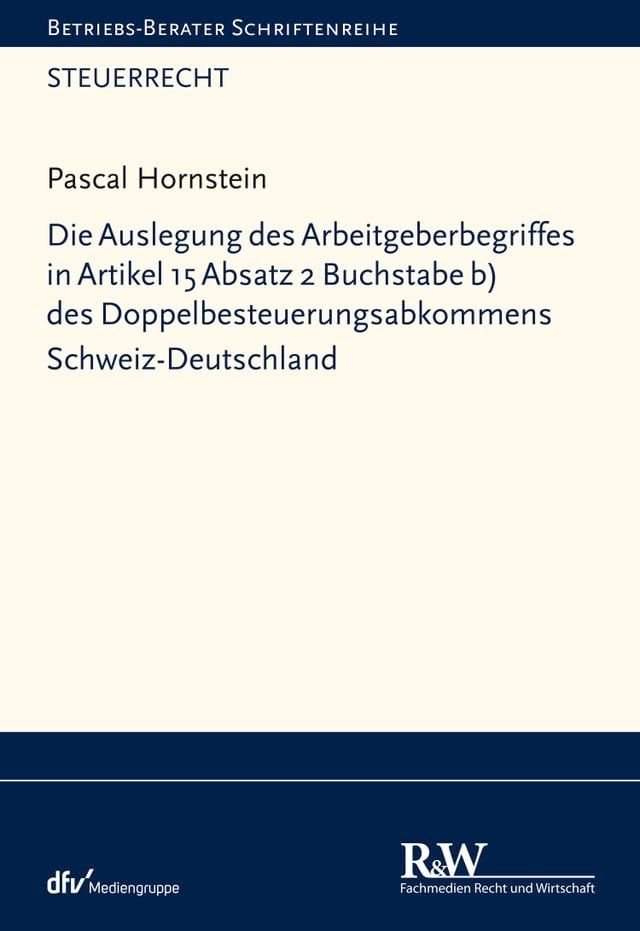  Die Auslegung des Arbeitgeberbegriffes in Artikel 15 Absatz 2 Buchstabe b) des Doppelbesteuerungsabkommens Schweiz-Deutschland(Kobo/電子書)