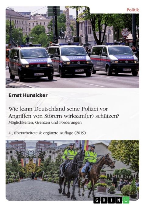 Wie kann Deutschland seine Polizei vor Angriffen von St&ouml;rern wirksam(er) sch&uuml;tzen? M&ouml;glichkeiten, Grenzen und Forderungen(Kobo/電子書)