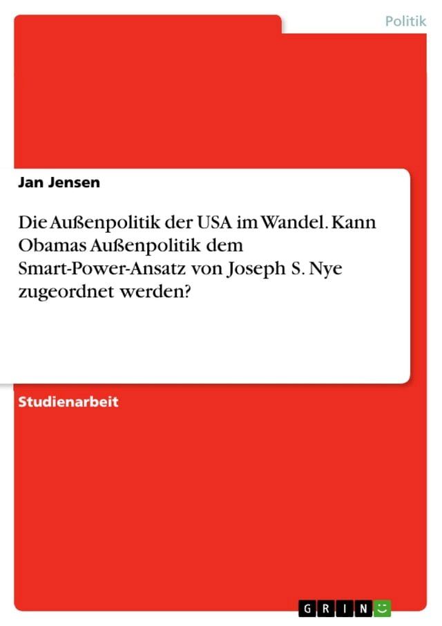  Die Außenpolitik der USA im Wandel. Kann Obamas Außenpolitik dem Smart-Power-Ansatz von Joseph S. Nye zugeordnet werden?(Kobo/電子書)