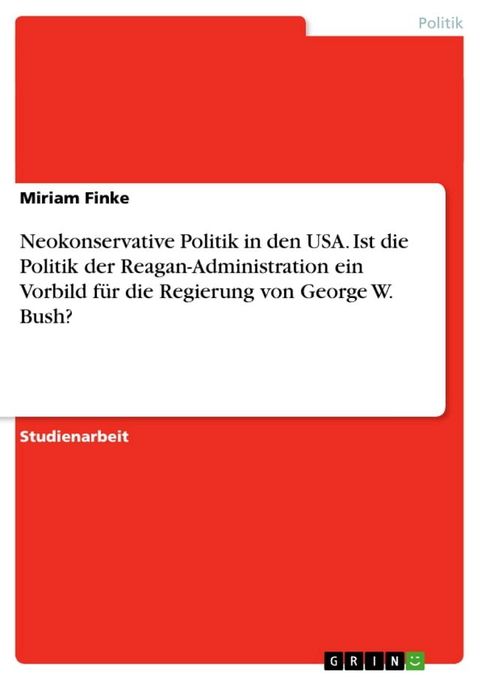 Neokonservative Politik in den USA. Ist die Politik der Reagan-Administration ein Vorbild für die Regierung von George W. Bush?(Kobo/電子書)