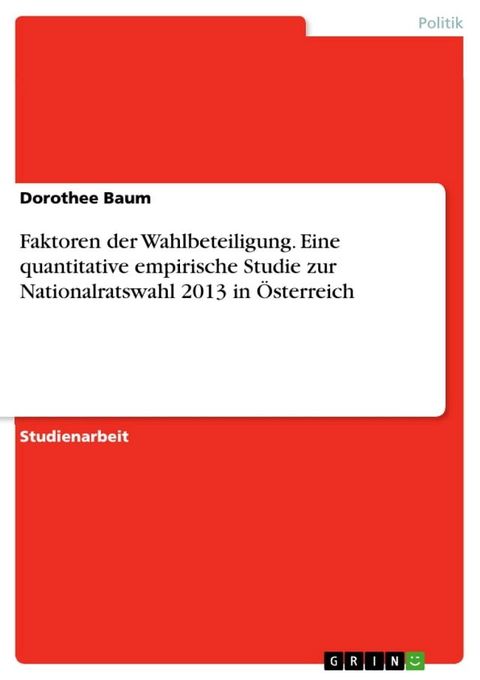 Faktoren der Wahlbeteiligung. Eine quantitative empirische Studie zur Nationalratswahl 2013 in Österreich(Kobo/電子書)