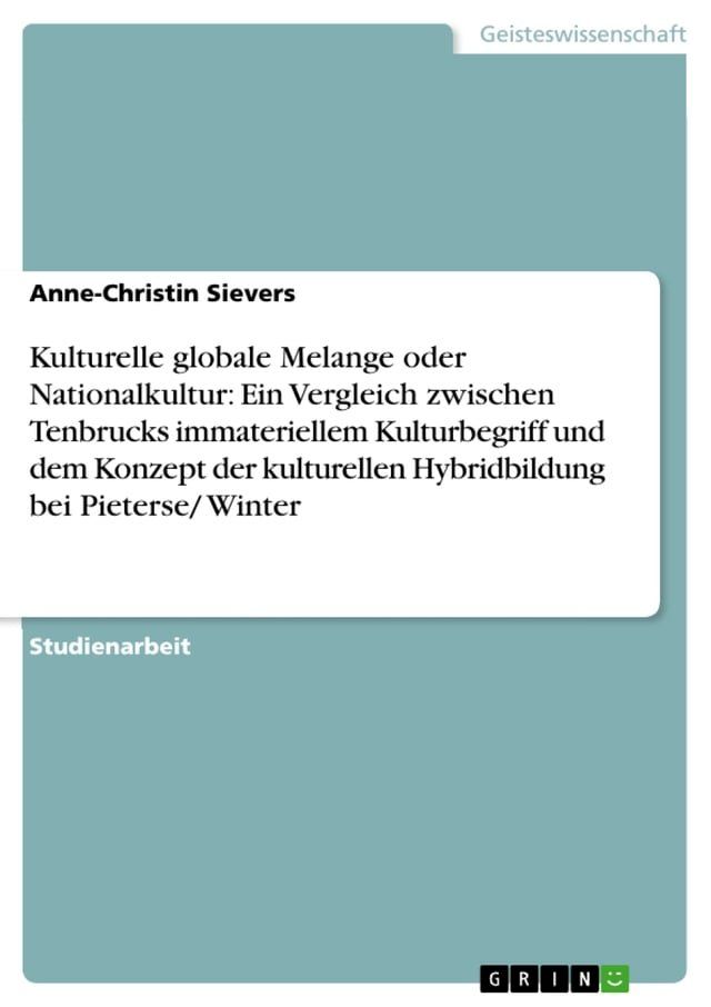  Kulturelle globale Melange oder Nationalkultur: Ein Vergleich zwischen Tenbrucks immateriellem Kulturbegriff und dem Konzept der kulturellen Hybridbildung bei Pieterse/ Winter(Kobo/電子書)