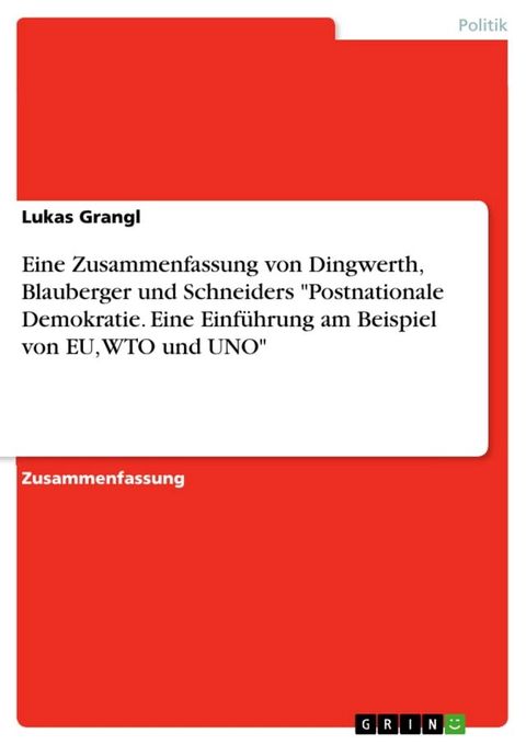 Eine Zusammenfassung von Dingwerth, Blauberger und Schneiders 'Postnationale Demokratie. Eine Einführung am Beispiel von EU, WTO und UNO'(Kobo/電子書)